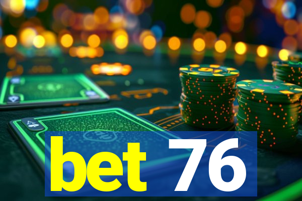 bet 76